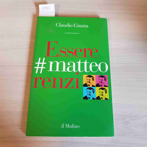 ESSERE MATTEO RENZI - CLAUDIO GIUNTA - IL MULINO - 2015