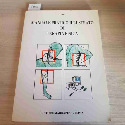 MANUALE PRATICO ILLUSTRATO DI TERAPIA FISICA - A. VASTA - MARRAPESE - 1998