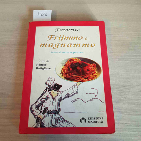 FRIJMMO E MAGNAMMO RICETTE DI CUCINA NAPOLETANA - RENATO RUTIGLIANO - MAROTTA