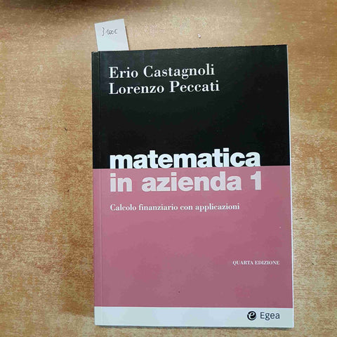 MATEMATICA IN AZIENDA 1 calcolo finanziario con applicazioni CASTAGNOLI - EGEA