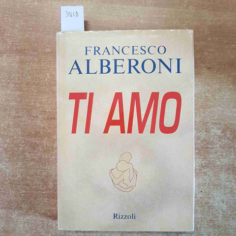 FRANCESCO ALBERONI - TI AMO psicologia amorosa 1°edizione RIZZOLI 1996 AMORE