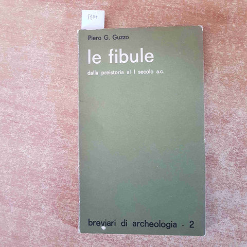 LE FIBULE DALLA PREISTORIA AL I SECOLO A.C. Piero Guzzo 1970 breviari ARCHEOLOGI