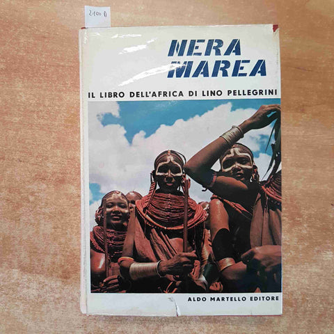 MAREA NERA IL LIBRO DELL'AFRICA DI LINO PELLEGRINI 1961 ALDO MARTELLO EDITORE