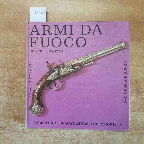 ARMI DA FUOCO Howard Ricketts 1962 MURSIA MILITARIA ACCIARINI MOSCHETTI COLT