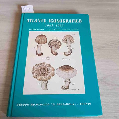 ATLANTE ICONOGRAFICO 1981 - 1983 LAZZARI funghi 1985 GRUPPO MICOLOGICO BRESADOLA