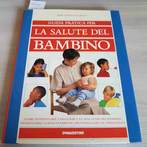 GUIDA PRATICA PER LA SALUTE DEL BAMBINO - BERNARD VALMAN - DEAGOSTINI - 1998