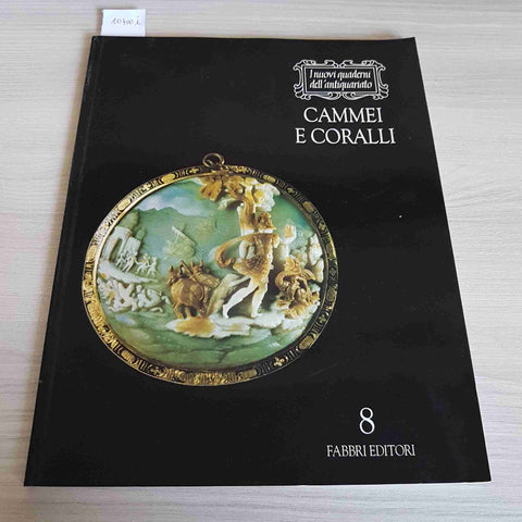 CAMMEI E CORALLI 8 - FABBRI 1991 i nuovi quaderni dell'antiquariato