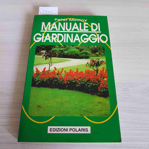 MANUALE DI GIARDINAGGIO - PETER MCHOY - EDIZIONI POLARIS - 1995 BOTANICA