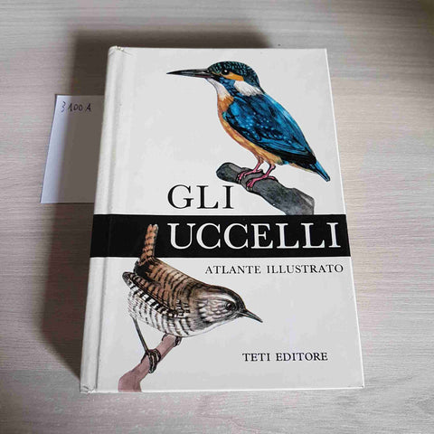 GLI UCCELLI - ATLANTE ILLUSTRATO - TETI EDITORE - 1974