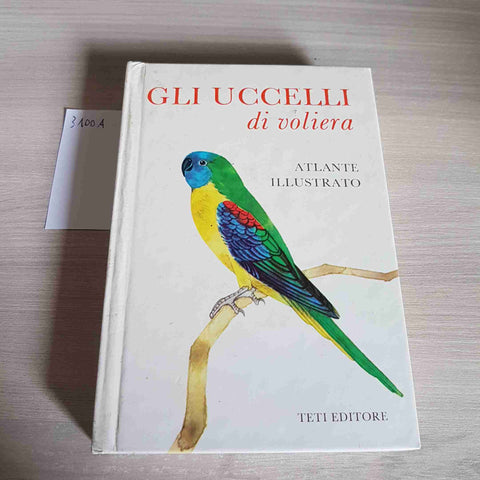 GLI UCCELLI DI VOLIERA - ATLANTE ILLUSTRATO - TETI EDITORE - 1975