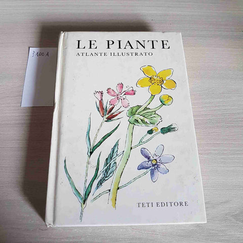 LE PIANTE - ATLANTE ILLUSTRATO - TETI EDITORE - 1974