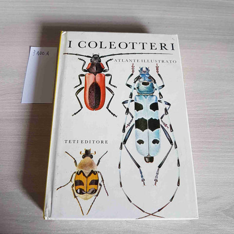 I COLEOTTERI - ATLANTE ILLUSTRATO - TETI EDITORE - 1974