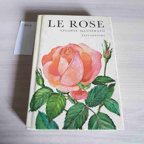 LE ROSE - ATLANTE ILLUSTRATO - TETI EDITORE - 1973