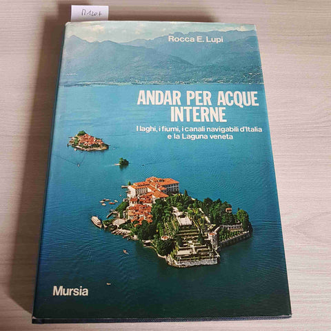 ANDAR PER ACQUE INTERNE laghi fiumi canali navigabili ROCCA E. LUPI 1978 MURSIA