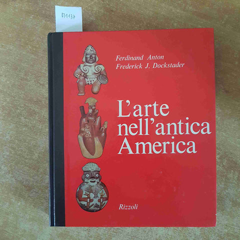 L'ARTE NELL'ANTICA AMERICA anton dockstader 1968 RIZZOLI archeologia