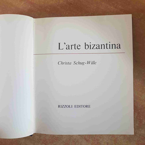 L'ARTE BIZANTINA Christa Schug-Wille 1968 RIZZOLI archeologia