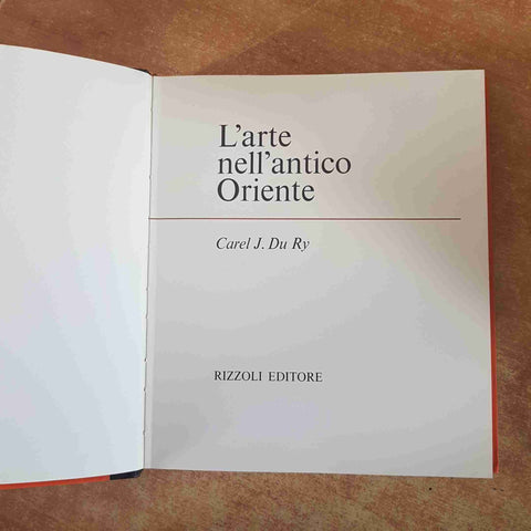 L'ARTE NELL'ANTICO ORIENTE - CAREL J. DU RY 1968 RIZZOLI archeologia