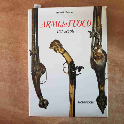 ARMI DA FUOCO NEI SECOLI militaria HAROLD L. PETERSON 1966 MONDADORI