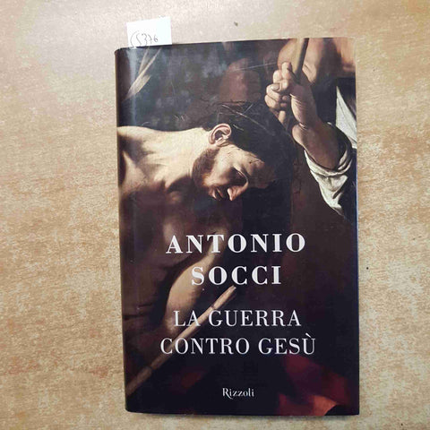 LA GUERRA CONTRO GESU' Antonio Socci 2011 RIZZOLI  1°edizione rilegata