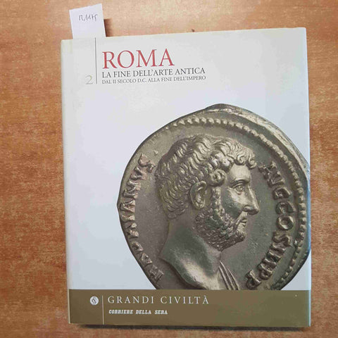 ROMA LA FINE DELL'ARTE ANTICA DAL II SECOLO D.C. ALLA FINE corriere della sera