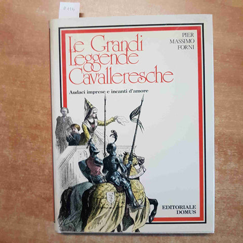 LE GRANDI LEGGENDE CAVALLERESCHE Pier Massimo Forni 1978 EDITORIALE DOMUS