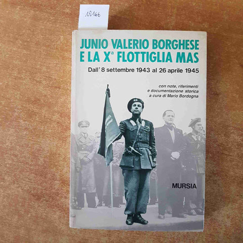 JUNIO VALERIO BORGHESE E LA X° FLOTTIGLIA MAS 1995 MURSIA RSI REPUBBLICA SOCIALE