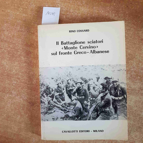 RINO COSSARD autografato! IL BATTAGLIONE SCIATORI MONTE CERVINO SUL FRONTE GRECO