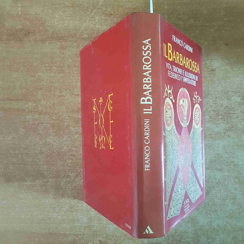 IL BARBAROSSA VITA TRIONFI E ILLUSIONI DI FEDERICO I° IMPERATORE Franco Cardini