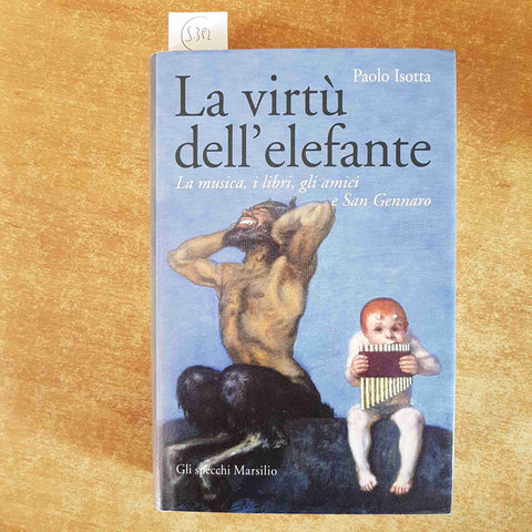 LA VIRTU' DELL'ELEFANTE musica libri amici e San Gennaro PAOLO ISOTTA MARSILIO