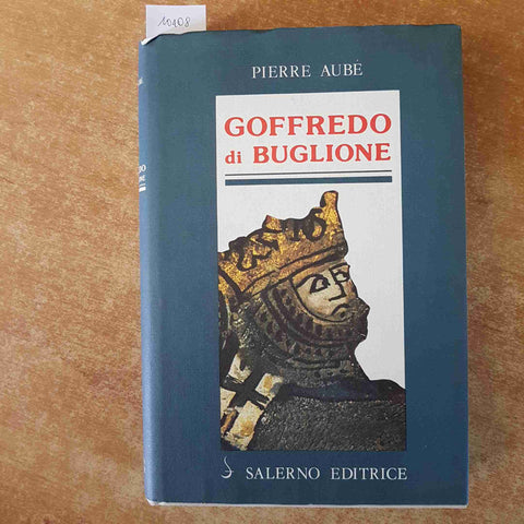 GOFFREDO DI BUGLIONE biografia di PIERRE AUBE' 1987 SALERNO EDITRICE firpo