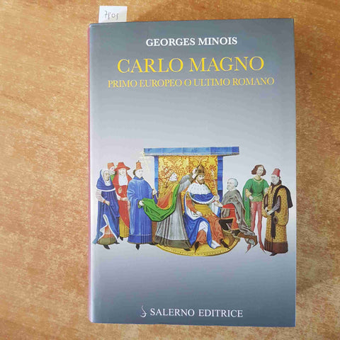 CARLO MAGNO PRIMO EUROPEO O ULTIMO ROMANO - GEORGES MINOIS 2010VSALERNO EDITRICE