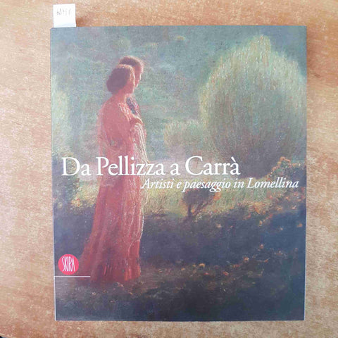 DA PELLIZZA A CARRA' artisti e paesaggio in Lomellina 2007 GHINZANI SKIRA