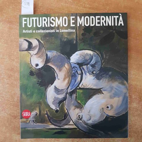 FUTURISMO E MODERNITA' artisti e collezionisti in Lomellina 2008 SKIRA ferrario