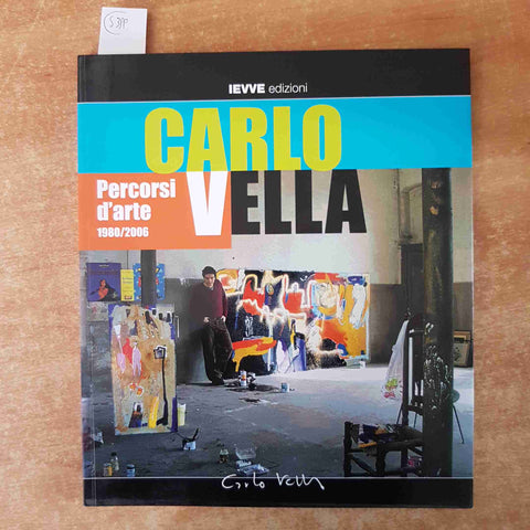 CARLO VELLA percorsi d'arte 1980/2006 IEVVE EDIZIONI catalogo