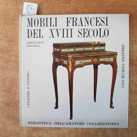 MOBILI FRANCESI DEL XVIII SECOLO piaceri e tesori MURSIA 1962 GENEVIEVE SOUCHAL