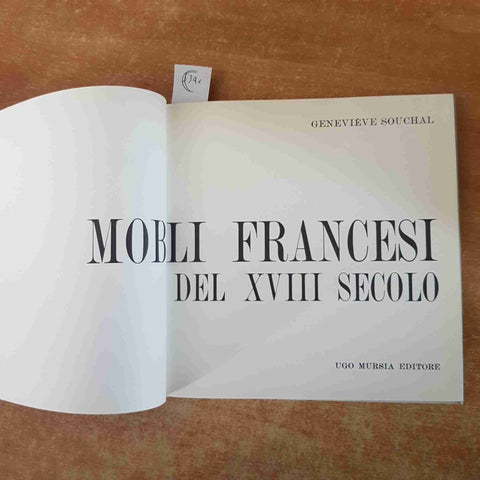 MOBILI FRANCESI DEL XVIII SECOLO piaceri e tesori MURSIA 1962 GENEVIEVE SOUCHAL