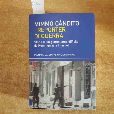 I REPORTER DI GUERRA storia di un giornalismo difficile MIMMO CANDITO - BALDINI