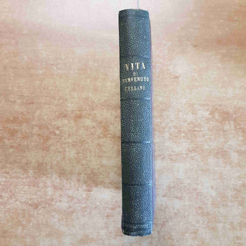 LA VITA DI BENVENUTO CELLINI scritta da lui medesimo CAMPORI 1873 SONZOGNO