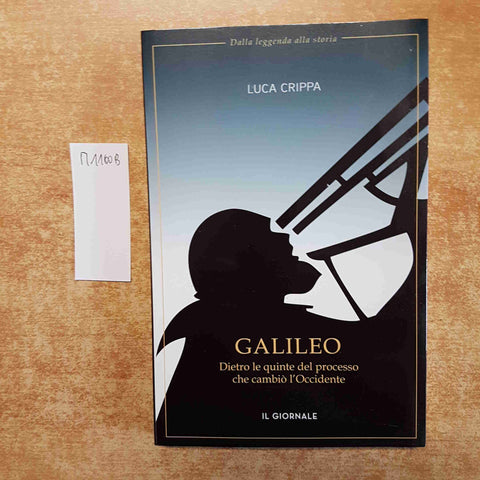 GALILEO DIETRO LE QUINTE DEL PROCESSO CHE CAMBIO' L'OCCIDENTE luca crippa