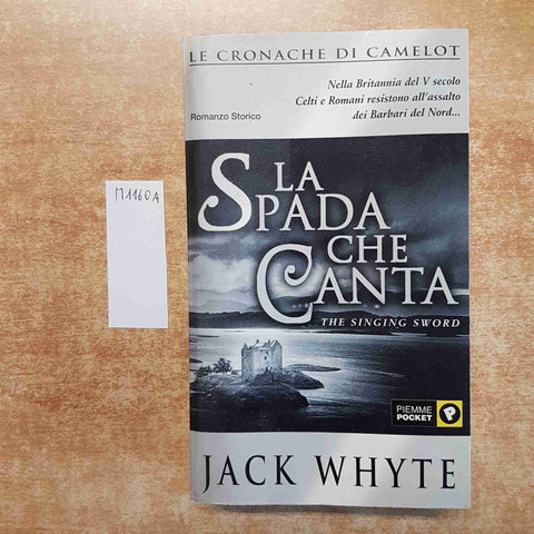 LA SPADA CHE CANTA - JACK WHYTE le cronache di camelot PIEMME POCKET