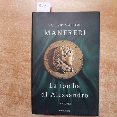 VALERIO MASSIMO MANFREDI - LA TOMBA DI ALESSANDRO L'enigma 2009 MONDADORI 1°ed.