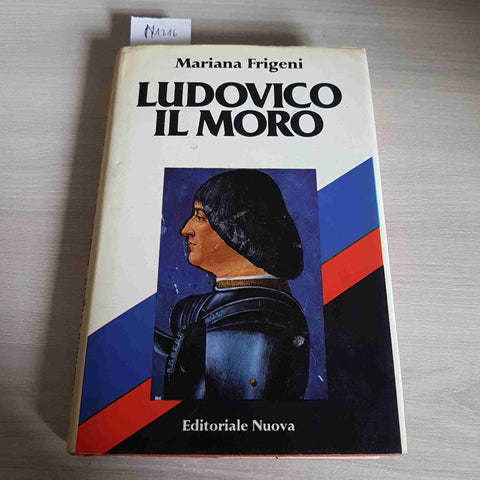 LUDOVICO IL MORO - MARIANA FRIGENI - EDITORIALE NUOVA - 1980