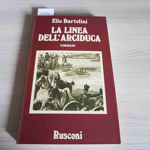 LA LINEA DELL'ARCIDUCA carlo d'Asburgo ELIO BARTOLINI 1°ed. RUSCONI 1980