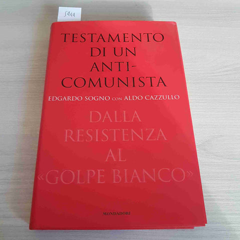 TESTAMENTO DI UN ANTICOMUNISTA DALLA RESISTENZA AL GOLPE BIANCO - SOGNO - 2000