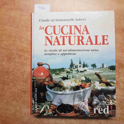 LA CUCINA NATURALE ricette alimentazione sana semplice AUBERT 2002 EDIZIONI RED!