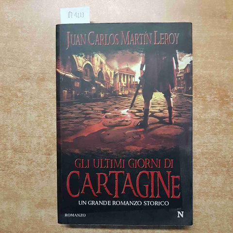 GLI ULTIMI GIORNI DI CARTAGINE Juan Carlos Martin Leroy 2008 NEWTON COMPTON