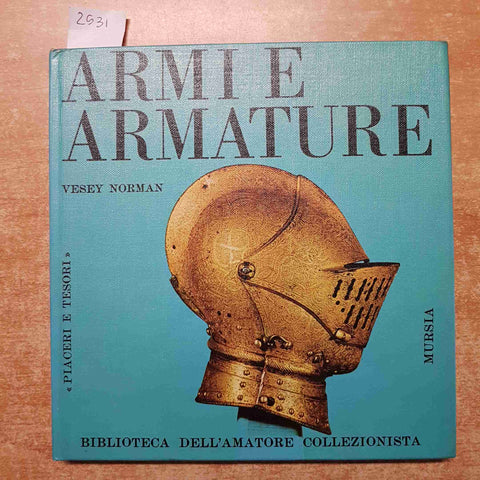 ARMI E ARMATURE biblioteca dell'amatore collezionista VESEY NORMAN 1967 MURSIA