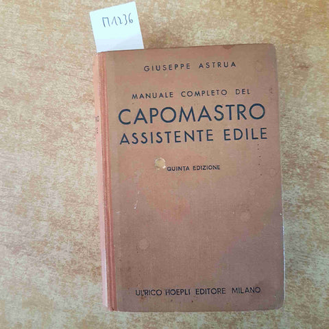 MANUALE COMPLETO DEL CAPOMASTRO ASSISTENTE EDILE 1944 Giuseppe Astrua HOEPLI