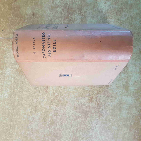 MANUALE COMPLETO DEL CAPOMASTRO ASSISTENTE EDILE 1944 Giuseppe Astrua HOEPLI