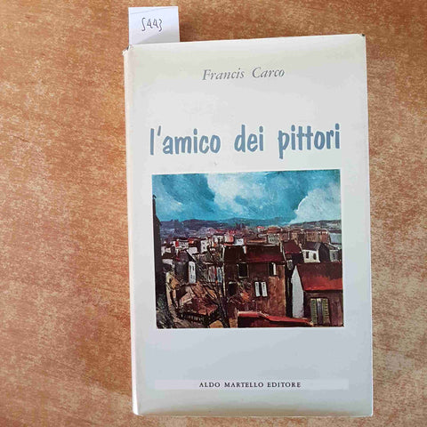 FRANCIS CARCO L'AMICO DEI PITTORI 1955 ALDO MARTELLO